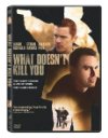 What Doesn't Kill You